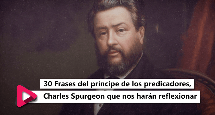 30 Frases del príncipe de los predicadores, Charles Spurgeon que nos harán  reflexionar como cristianos - Más Cerca Del Cielo | Escucha la emisora que  te acerca al cielo