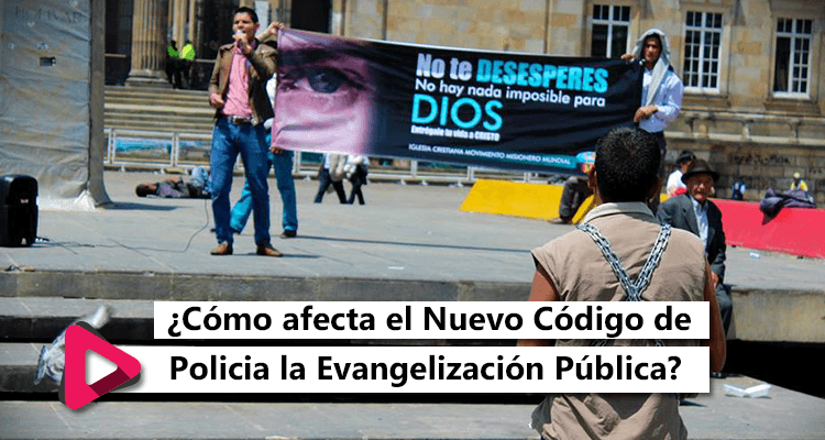 ¿Cómo afecta el Nuevo Código de Policía Colombiano a la Evangelización Pública?